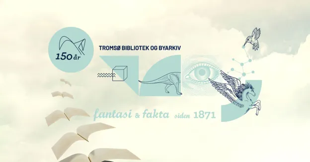 Tromsø bibliotek - Fantasi og fakta siden 1871