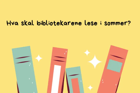 Hva skal bibliotekarene lese i sommer